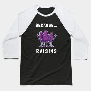 Because... Raisins Baseball T-Shirt